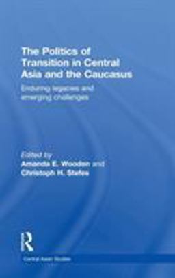 Politics of Transition in Central Asia and the Caucasus Enduring Legacies and Emerging Challenges  9780415368131 Front Cover
