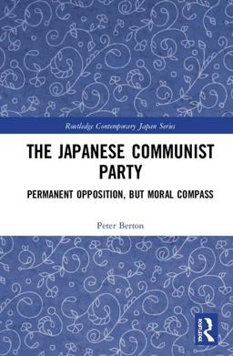 The Japanese Communist Party: Permanent Opposition, but Moral Compass  9780415368865 Front Cover