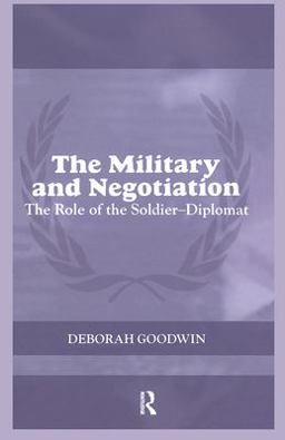 Military and Negotiation The Role of the Soldier-Diplomat  9780415379007 Front Cover