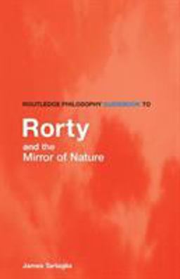Routledge Philosophy GuideBook to Rorty and the Mirror of Nature  9780415383318 Front Cover