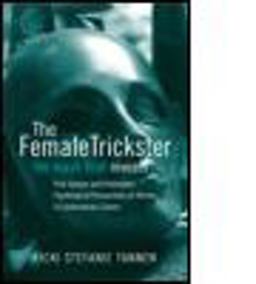 Female Trickster The Mask That Reveals, Post-Jungian and Postmodern Psychological Perspectives on Women in Contemporary Culture  9780415385312 Front Cover