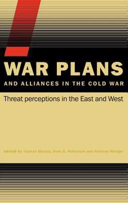 War Plans and Alliances in the Cold War Threat Perceptions in the East and West  9780415390613 Front Cover