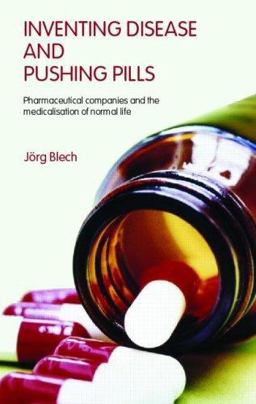 Inventing Disease and Pushing Pills Pharmaceutical Companies and the Medicalisation of Normal Life  9780415390712 Front Cover
