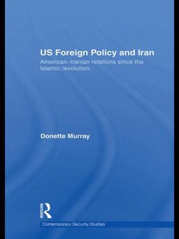 US Foreign Policy and Iran American-Iranian Relations since the Islamic Revolution  9780415394062 Front Cover
