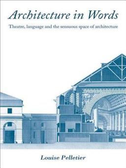 Architecture in Words Theatre, Language and the Sensuous Space of Architecture  9780415394710 Front Cover