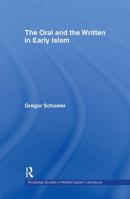 Oral and the Written in Early Islam  9780415394956 Front Cover
