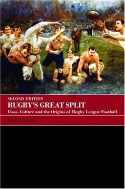 Rugby's Great Split Class, Culture and the Origins of Rugby League Football 2nd 9780415396172 Front Cover