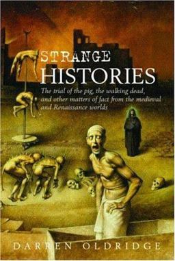 Strange Histories The Trial of the Pig, the Walking Dead, and Other Matters of Fact from the Medieval and Renaissance Worlds  9780415404921 Front Cover