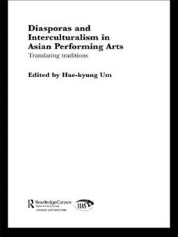 Diasporas and Interculturalism in Asian Performing Arts Translating Traditions  9780415405911 Front Cover