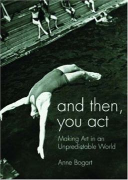 And Then, You Act Making Art in an Unpredictable World  9780415411424 Front Cover