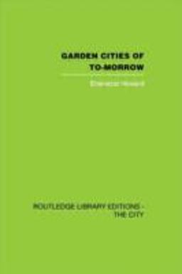 Garden Cities of To-Morrow Garden Cities of To-Morrow