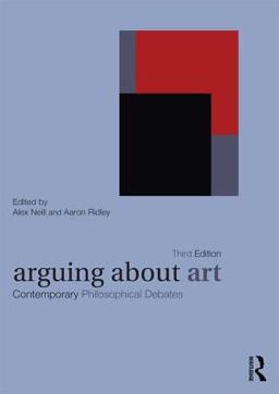 Arguing about Art Contemporary Philosophical Debates 3rd 9780415424516 Front Cover