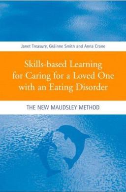 Skills-Based Learning for Caring for a Loved One with an Eating Disorder The New Maudsley Method  9780415431583 Front Cover