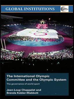 International Olympic Committee and the Olympic System The Governance of World Sport  9780415431682 Front Cover