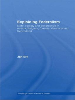 Explaining Federalism State, Society and Congruence in Austria, Belgium, Canada, Germany and Switzerland  9780415432054 Front Cover