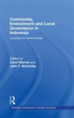 Community, Environment and Local Governance in Indonesia Locating the Commonweal  9780415436106 Front Cover