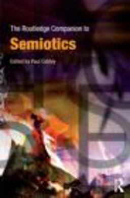 The Routledge Companion to Semiotics The Routledge Companion to Semiotics