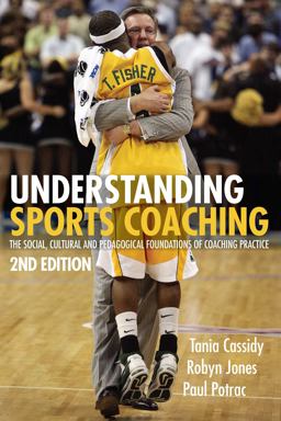 Understanding Sports Coaching The Social, Cultural and Pedagogical Foundations of Coaching Practice 2nd 9780415442725 Front Cover