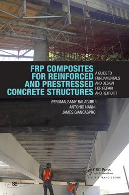 FRP Composites for Reinforced and Prestressed Concrete Structures A Guide to Fundamentals and Design for Repair and Retrofit  9780415448543 Front Cover