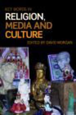 Key Words in Religion, Media and Culture Key Words in Religion, Media and Culture