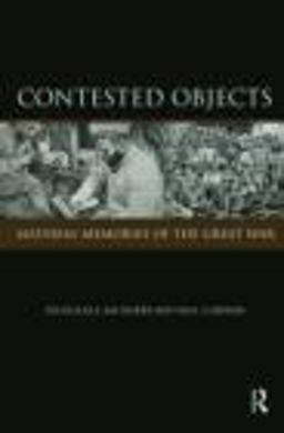 Contested Objects Material Memories of the Great War  9780415450706 Front Cover