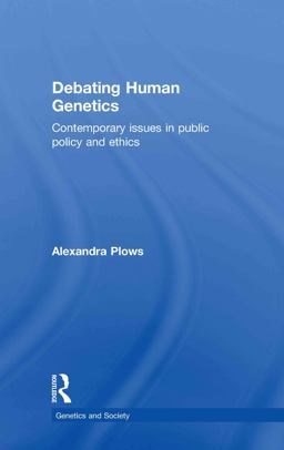 Debating Human Genetics Contemporary Issues in Public Policy and Ethics  9780415451093 Front Cover