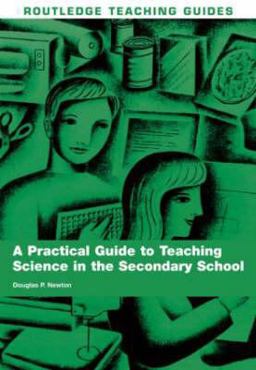 A Practical Guide to Teaching Science in the Secondary School A Practical Guide to Teaching Science in the Secondary School
