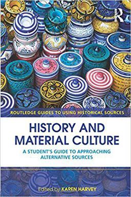 History and Material Culture A Student's Guide to Approaching Alternative Sources  9780415459327 Front Cover