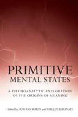 Primitive Mental States A Psychoanalytic Exploration of the Origins of Meaning  9780415468947 Front Cover