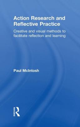 Action Research and Reflective Practice Creative and Visual Methods to Facilitate Reflection and Learning  9780415469012 Front Cover