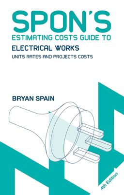 Spon's Estimating Costs Guide to Electrical Works Unit Rates and Project Costs 4th 9780415469043 Front Cover
