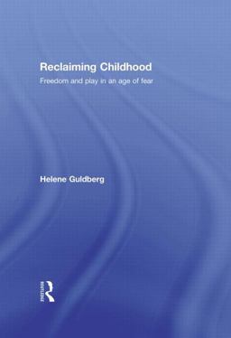 Reclaiming Childhood Freedom and Play in an Age of Fear  9780415477222 Front Cover