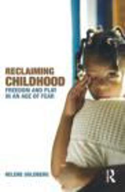 Reclaiming Childhood Freedom and Play in an Age of Fear  9780415477239 Front Cover