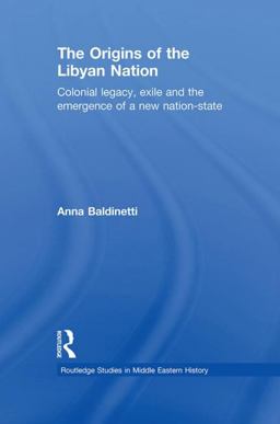Origins of the Libyan Nation Colonial Legacy, Exile and the Emergence of a New Nation-State  9780415477475 Front Cover