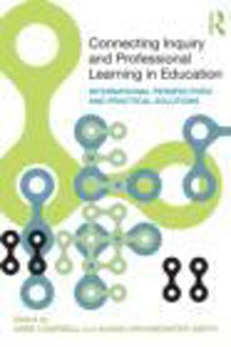 Connecting Inquiry and Professional Learning in Education International Perspectives and Practical Solutions  9780415478137 Front Cover