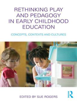 Rethinking Play and Pedagogy in Early Childhood Education Concepts, Contexts and Cultures  9780415480765 Front Cover