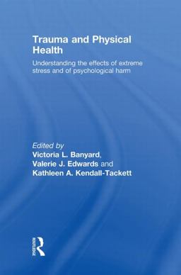 Trauma and Physical Health Understanding the Effects of Extreme Stress and of Psychological Harm  9780415480789 Front Cover