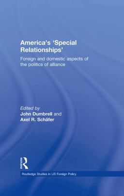 America's 'Special Relationships' Foreign and Domestic Aspects of the Politics of Alliance  9780415483766 Front Cover