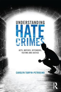 Understanding Hate Crimes Acts, Motives, Offenders, Victims, and Justice  9780415484015 Front Cover