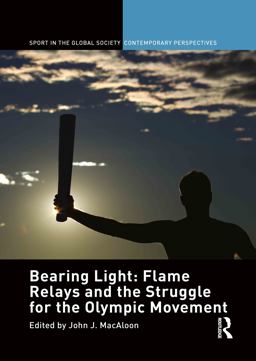 Bearing Light: Flame Relays and the Struggle for the Olympic Movement  9780415484169 Front Cover