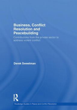 Business, Conflict Resolution and Peacebuilding Contributions from the Private Sector to Address Violent Conflict  9780415484350 Front Cover