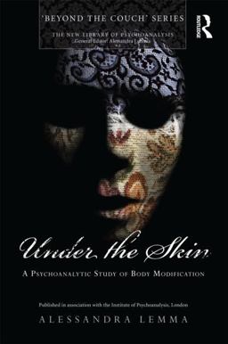 Under the Skin A Psychoanalytic Study of Body Modification  9780415485708 Front Cover