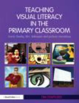 Teaching Visual Literacy in the Primary Classroom Teaching Visual Literacy in the Primary Classroom