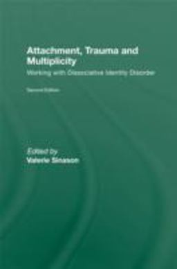 Attachment, Trauma and Multiplicity Working with Dissociative Identity Disorder 2nd 9780415491792 Front Cover