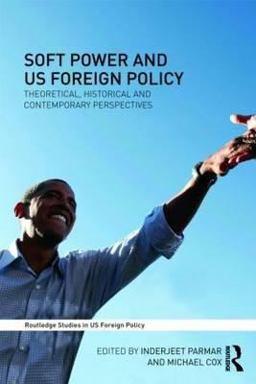 Soft Power and US Foreign Policy Theoretical, Historical and Contemporary Perspectives  9780415492041 Front Cover