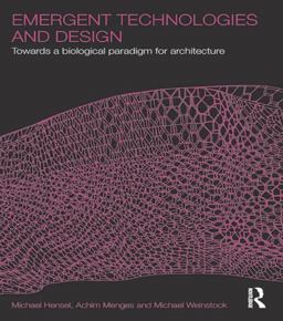 Emergent Technologies and Design Towards a Biological Paradigm for Architecture  9780415493444 Front Cover