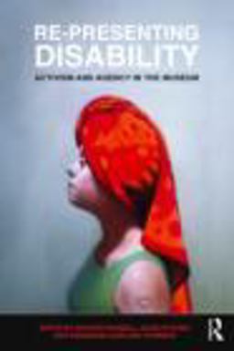 Re-Presenting Disability Activism and Agency in the Museum  9780415494731 Front Cover