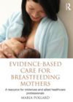 Evidence-Based Care for Breastfeeding Mothers A Resource for Midwives and Allied Healthcare Professionals  9780415499071 Front Cover