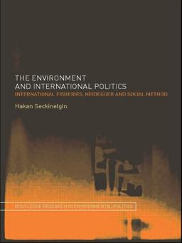 Environment and International Politics International Fisheries, Heidegger and Social Method  9780415499545 Front Cover