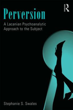 Perversion A Lacanian Psychoanalytic Approach to the Subject  9780415501293 Front Cover